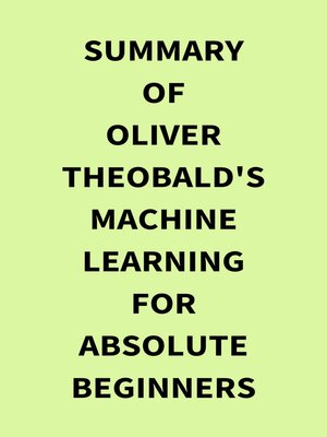 cover image of Summary of Oliver Theobald's Machine Learning for Absolute Beginners